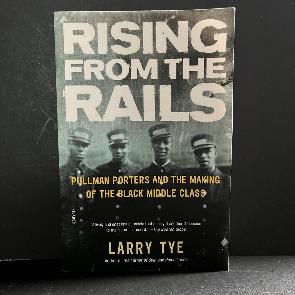 Rising from the Rails by Larry Tye | Pullman Porters & the Black Middle Class |